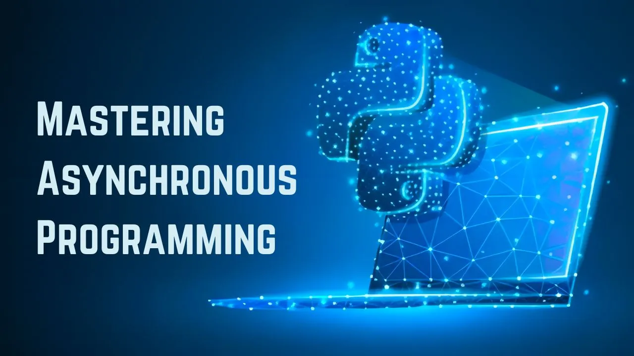 Mastering Asynchronous Programming In Python