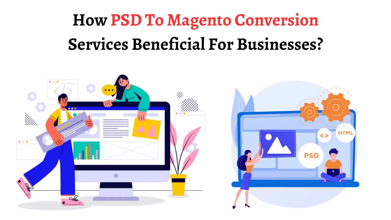 How Psd To Magento Conversion Services Beneficial For Businesses