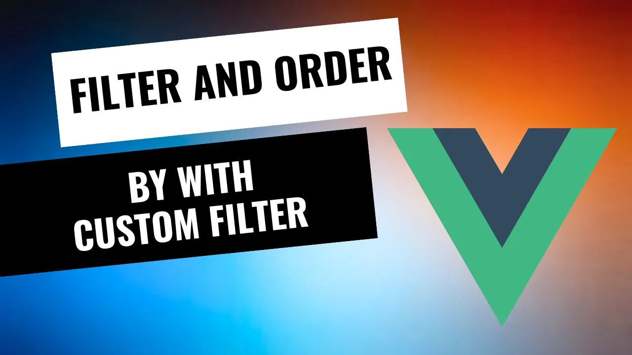 Vue Js Filter And Order By With Custom Filter