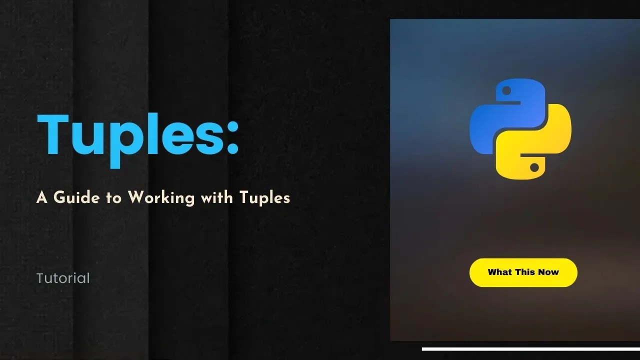 Python Tuples A Guide To Working With Tuples In Python