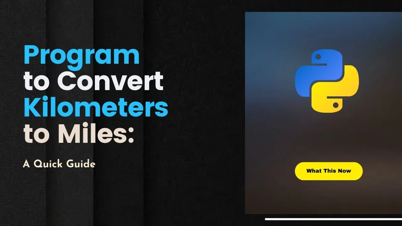 Python Program To Convert Kilometers To Miles A Quick Guide