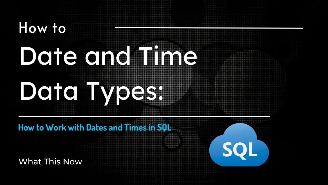 SQL Date And Time Data Types How To Work With Dates And Times In SQL