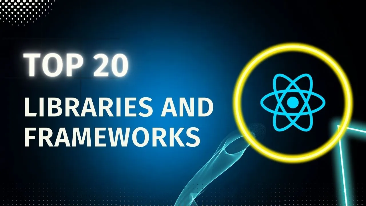 Top 20 React Libraries And Frameworks For Developers