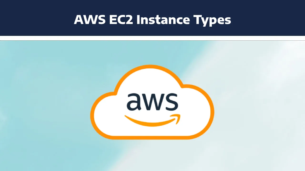 Comprehensive Guide To AWS EC2 Instance Types