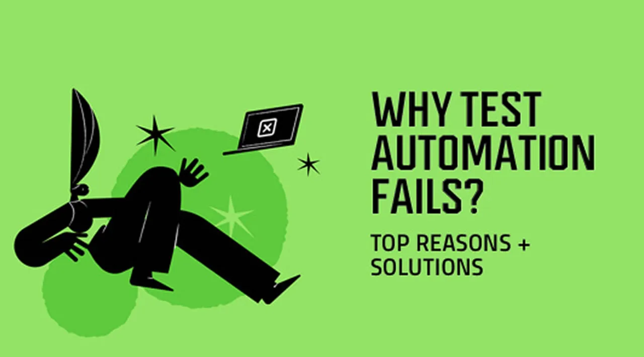 Why Test Automation Fails Top Reasons And Solutions