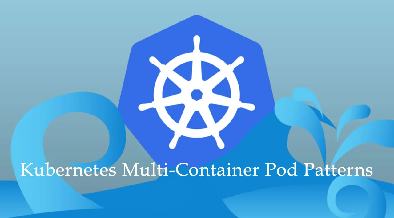 Understanding Kubernetes Multi Container Pod Patterns