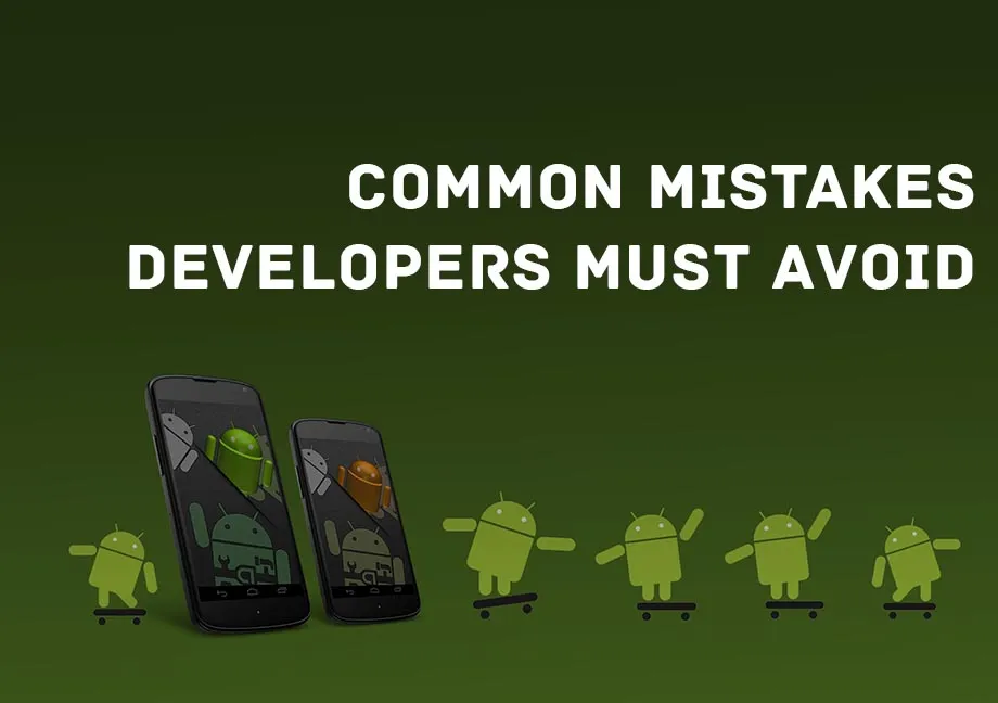 Android App Development Mistakes That Can Crash Apps