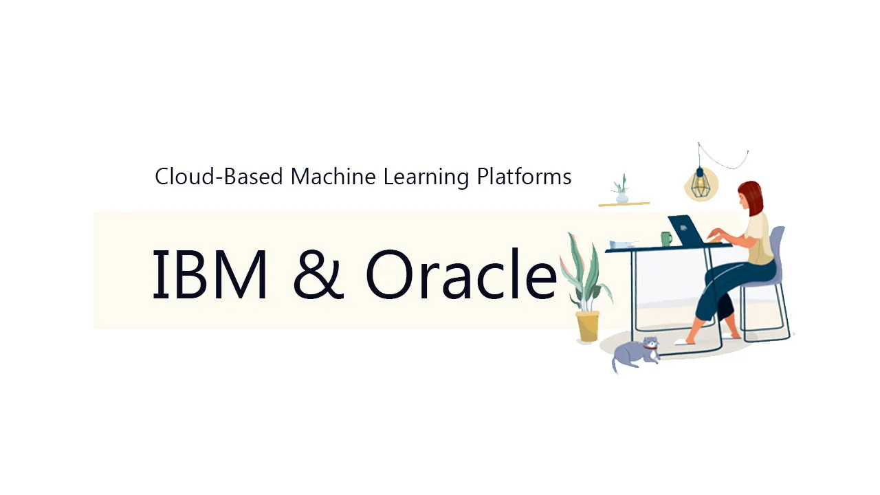 A Close Look At Cloud Based Machine Learning Platforms Ibm And Oracle