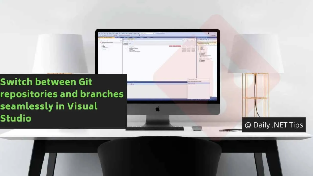 Switch Between Git Repositories And Branches Seamlessly In Visual Studio