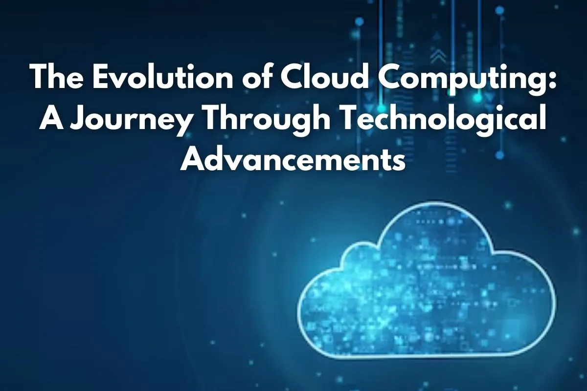 The Evolution Of Cloud Computing A Journey Through Technological