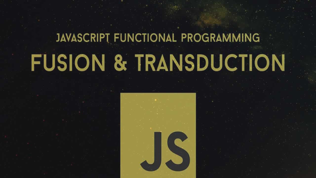 JavaScript Functional Programming Explained: Fusion & Transduction