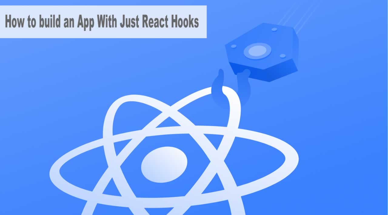 How to build an App With Just React Hooks