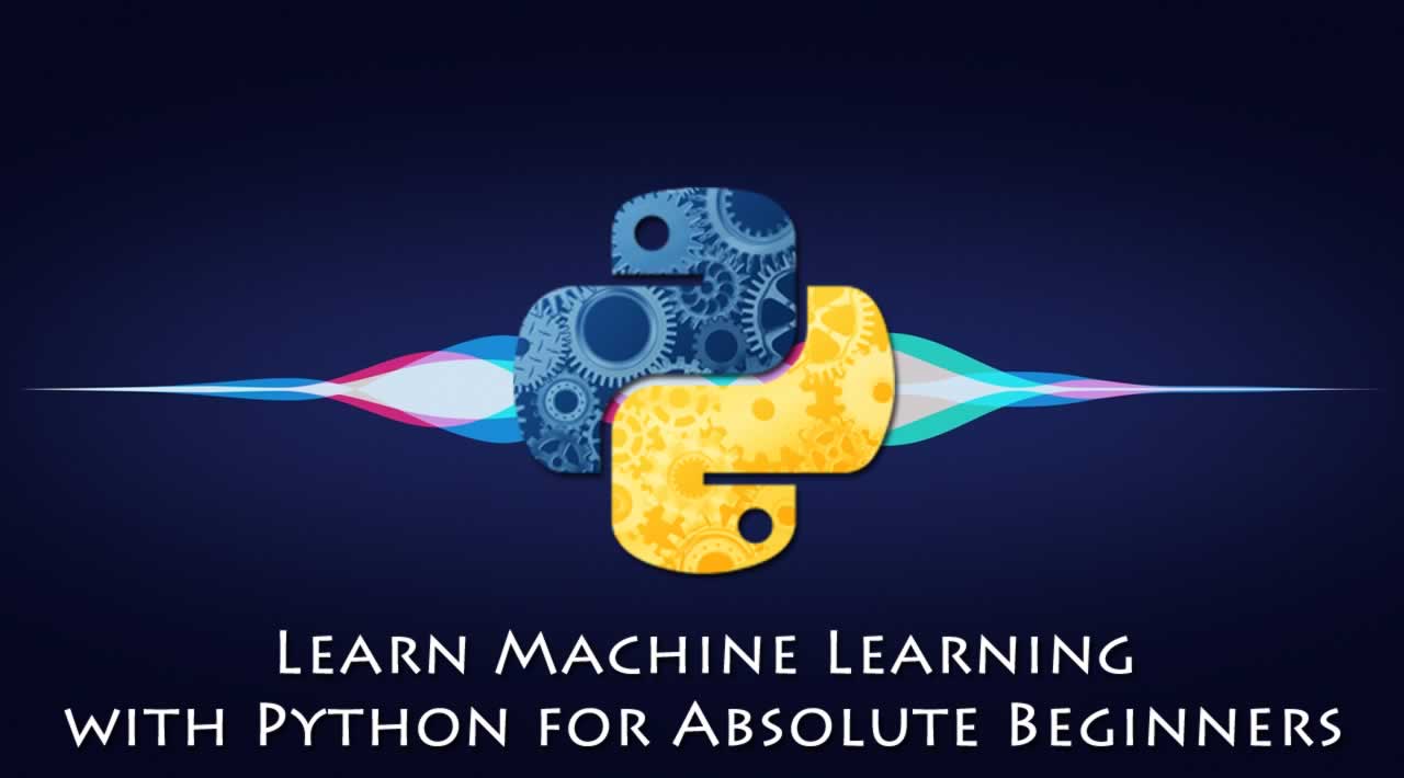 Learn Machine Learning with Python for Absolute Beginners