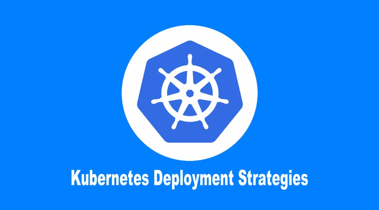 Kubernetes Deployment Strategies for Developers