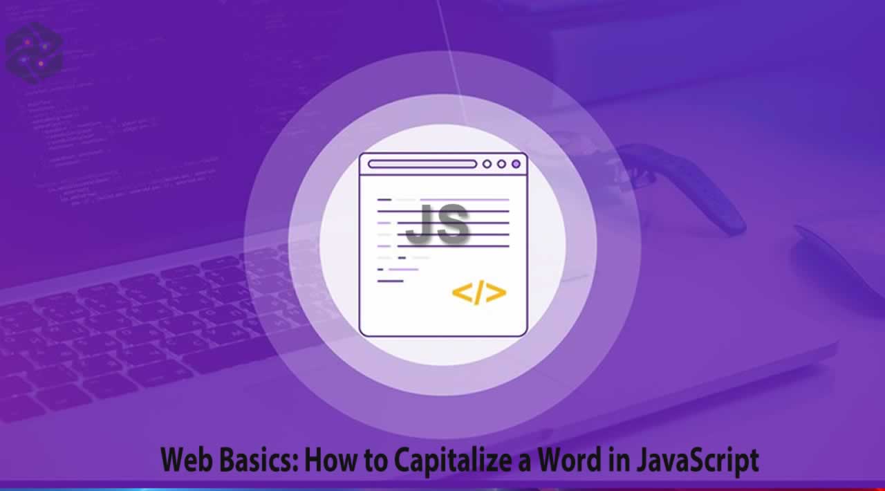 Web Basics: How to Capitalize a Word in JavaScript