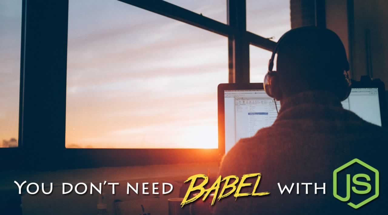 You don’t need Babel with Node