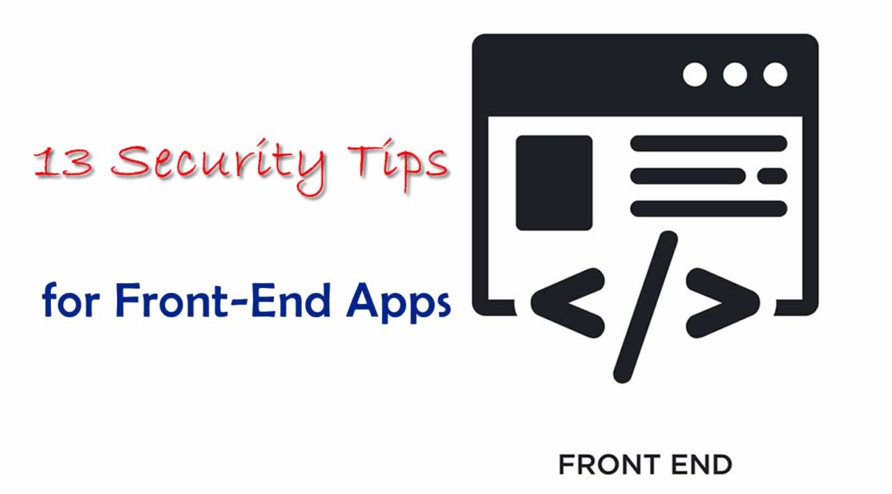 Top 13 Security Tips for Front-End Apps