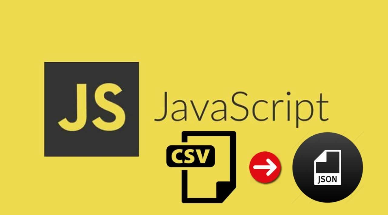 How to Convert CSV to JSON in JavaScript with csvtojson module 