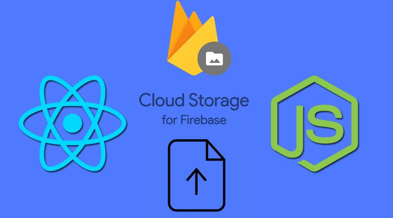 How to Upload Files to Firebase Cloud Storage with React and Node-js