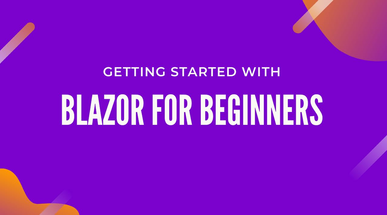 Blazor Tutorial For Beginners - Getting Started with Blazor