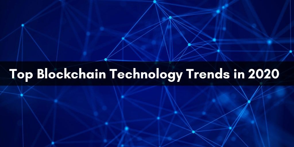 Top 10 Emerging Blockchain Trends to Know in 2020