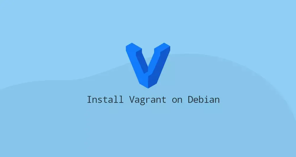How to Install Vagrant on Debian 10 Linux