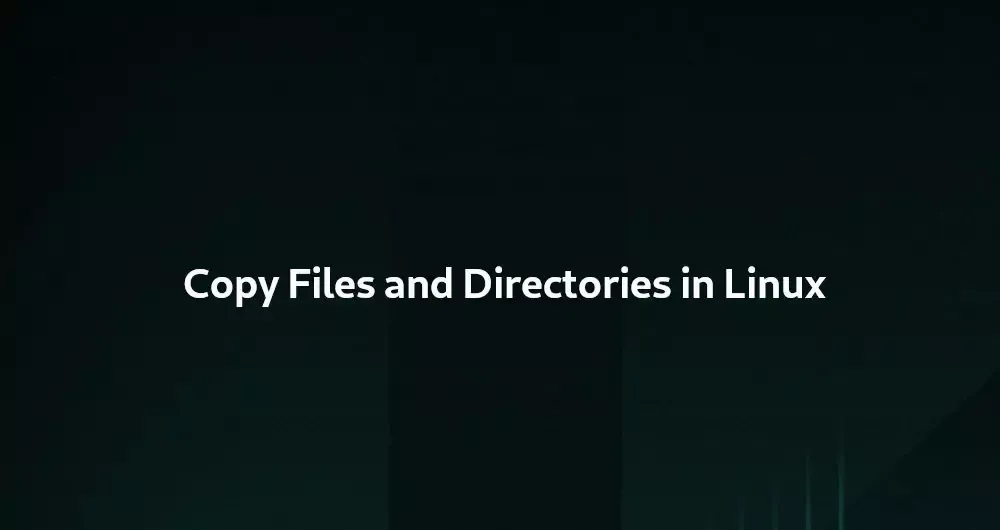 How to Copy Files and Directories in Linux