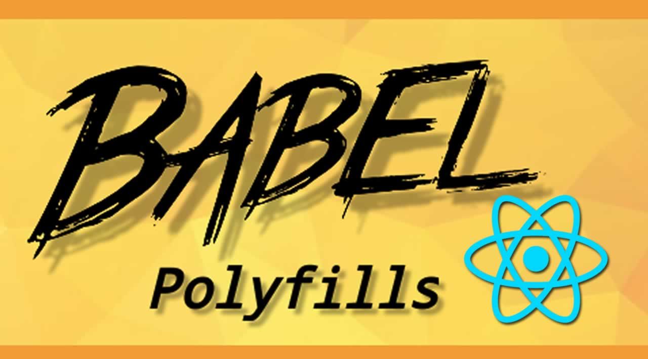 Why you Should Add Babel Polyfill for every React Application