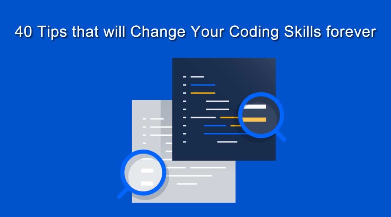 Top 40 Tips that will Change Your Coding Skills forever