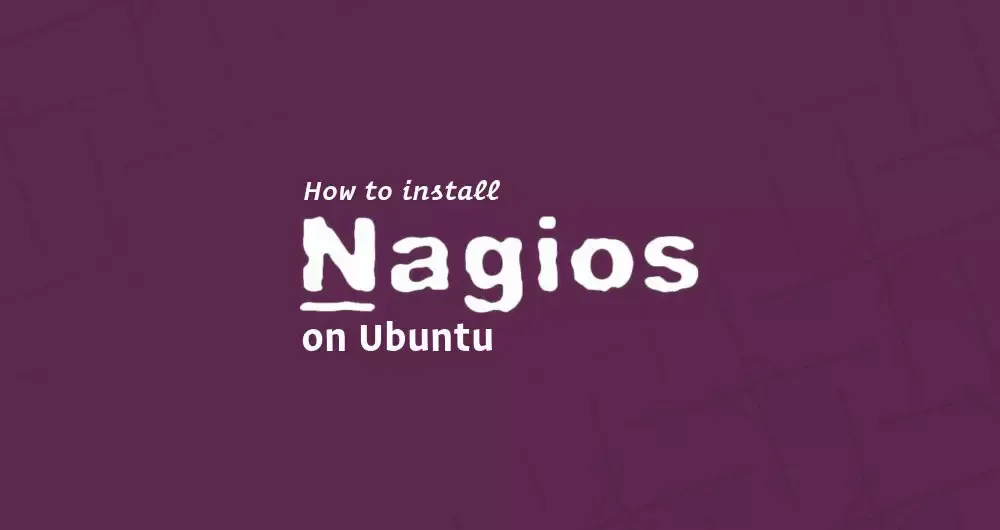 How to Install and Configure Nagios on Ubuntu 18.04