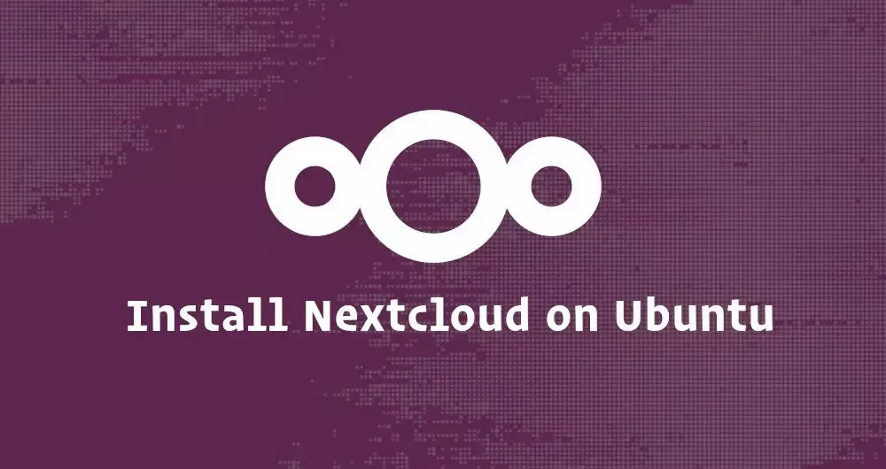 How to Install and Configure Nextcloud with Apache on Ubuntu 18.04
