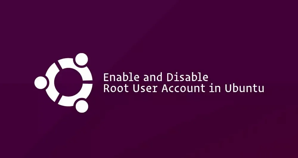 How to Enable and Disable Root User Account in Ubuntu