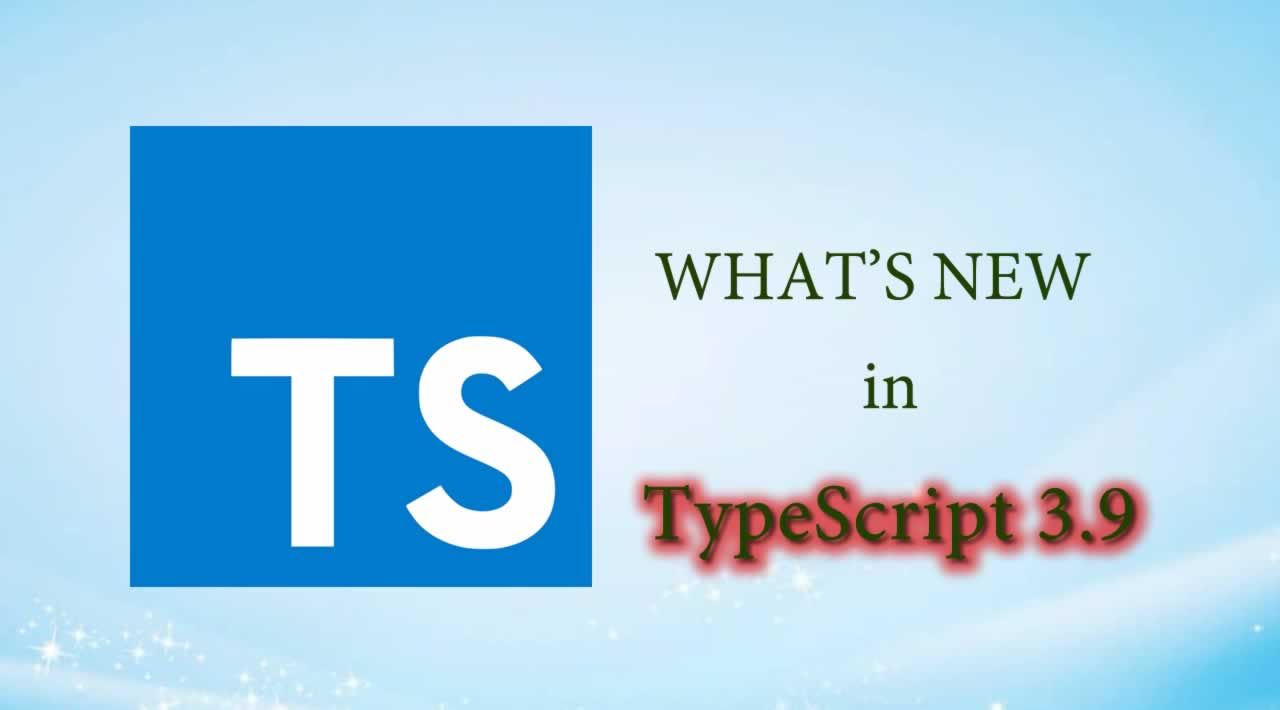 What’s New in TypeScript 3.9