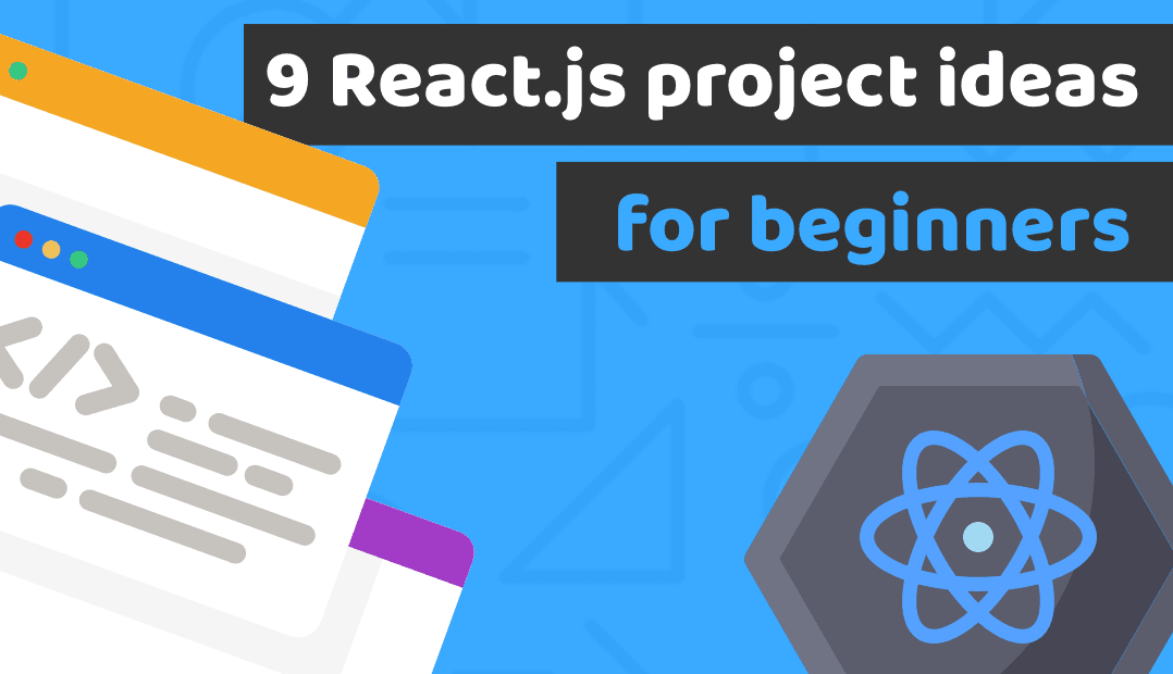 9 amazing React.js projects for beginners, that will help you to get hired