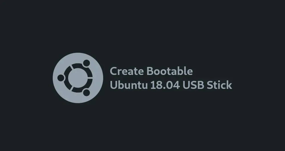 How to Create Bootable Ubuntu 18.04 USB Stick on Linux