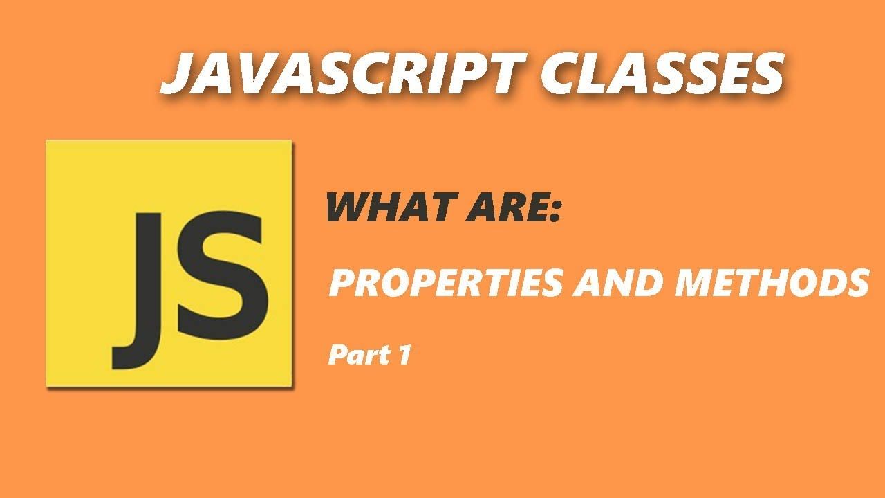 What Are Methods & Properties In JavaScript?