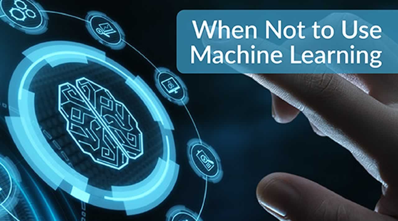 When and Why not to use Machine Learning?