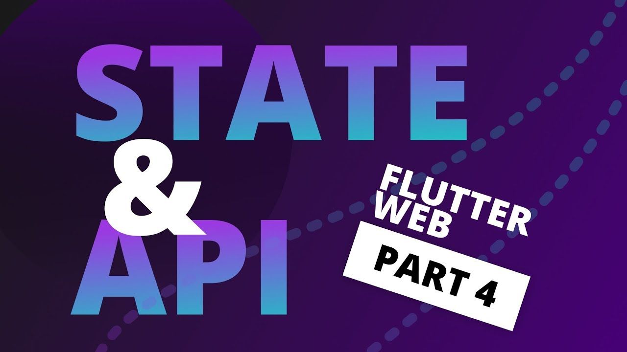State and Api Integration in Flutter - Flutter Web Tutorial Part 4
