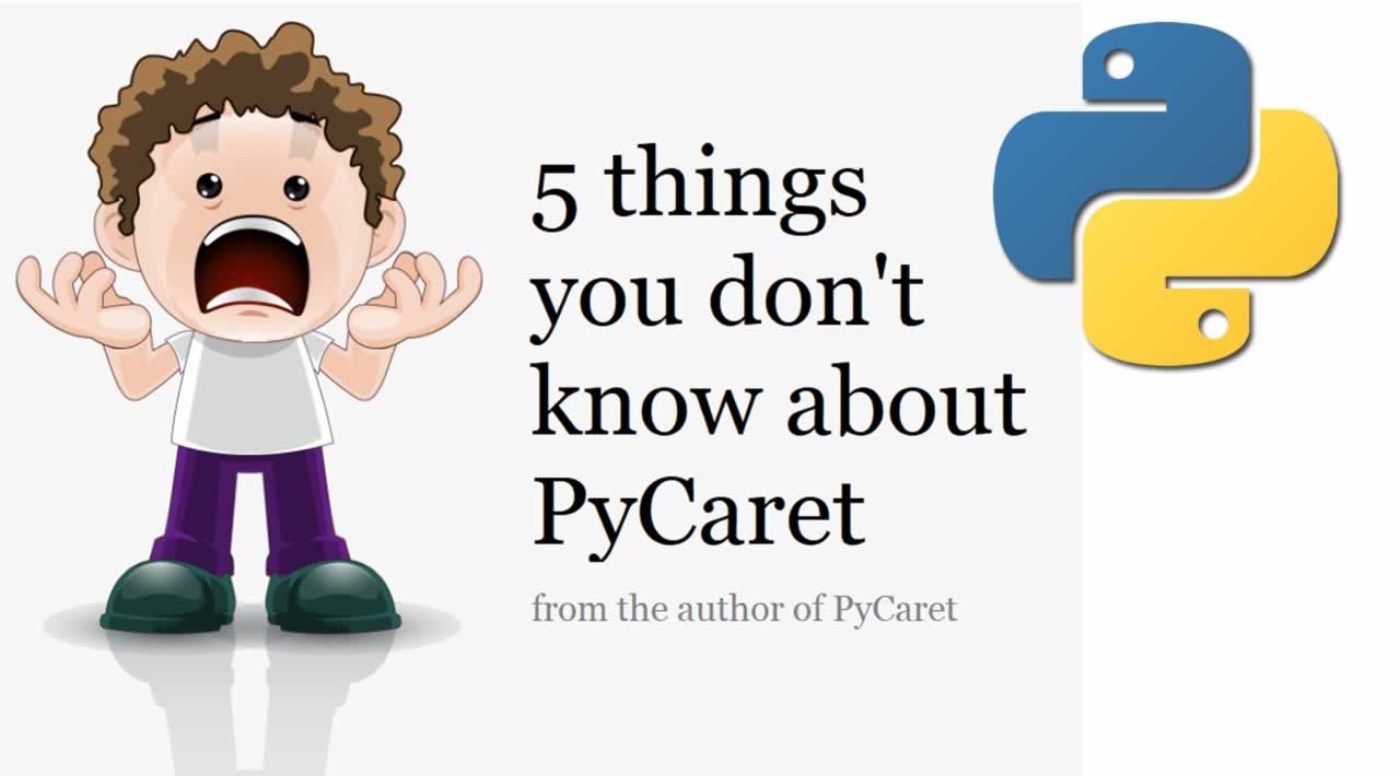 5 Things You Don’t Know about PyCaret