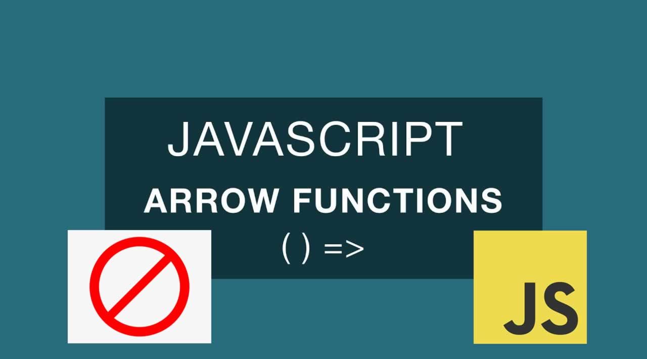 Why and When Not to Use Javascript Arrow Functions