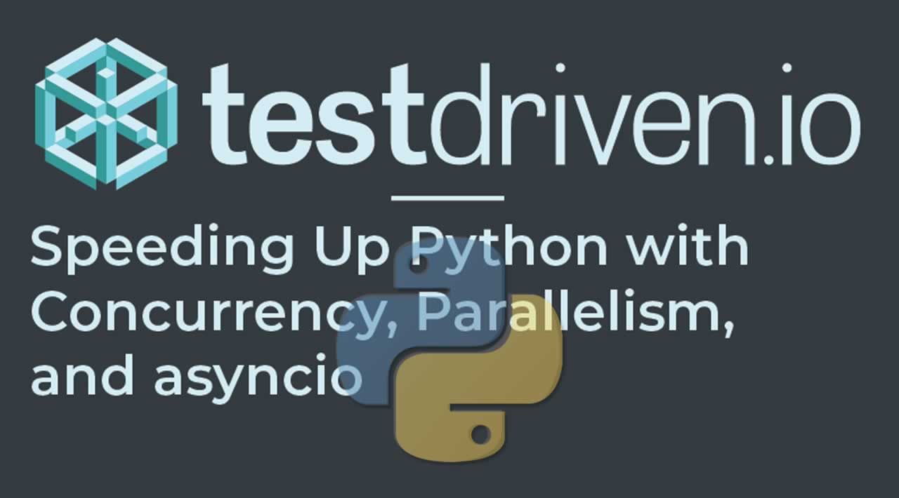 Speeding Up Python with Concurrency, Parallelism and asyncio