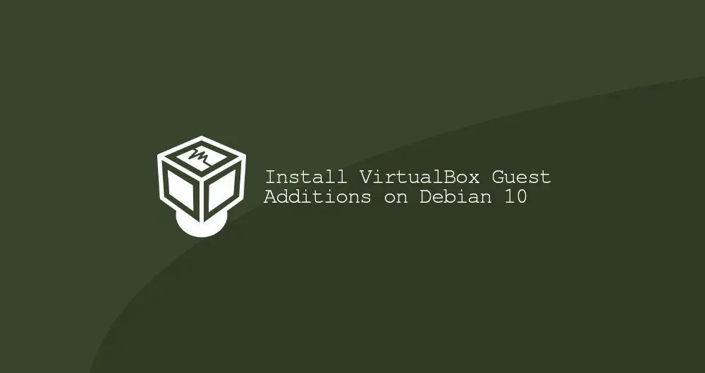 How To Install VirtualBox Guest Additions On Debian 10 Linux