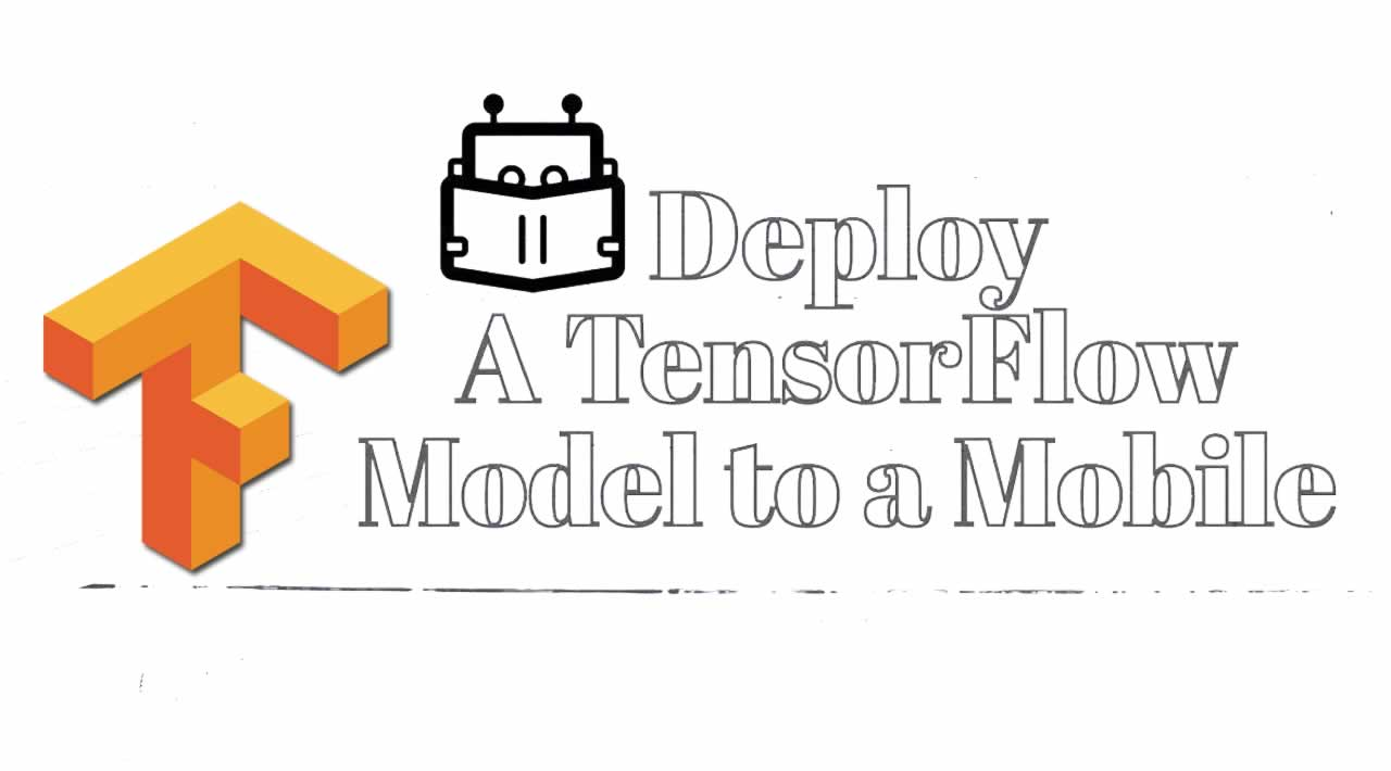 How To Deploy A Tensorflow Model To A Mobile