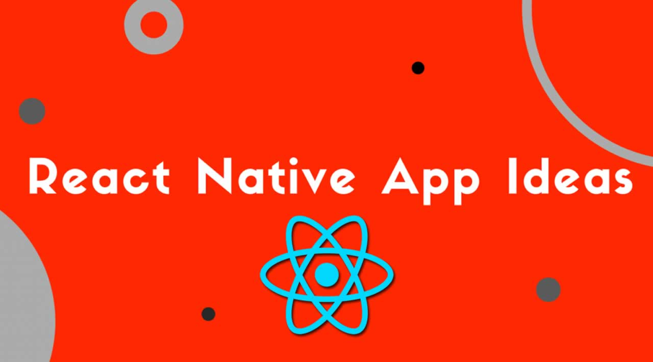 Top 15 React Native App Project Ideas: Beginner to Expert [With tutorial]