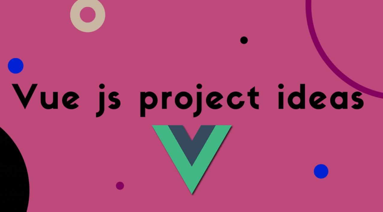 Top 15 VueJS Project Ideas: Beginner to Expert [With tutorial]