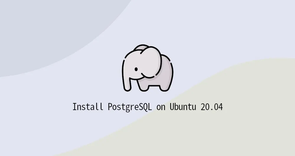 How to Install PostgreSQL on Ubuntu 20.04