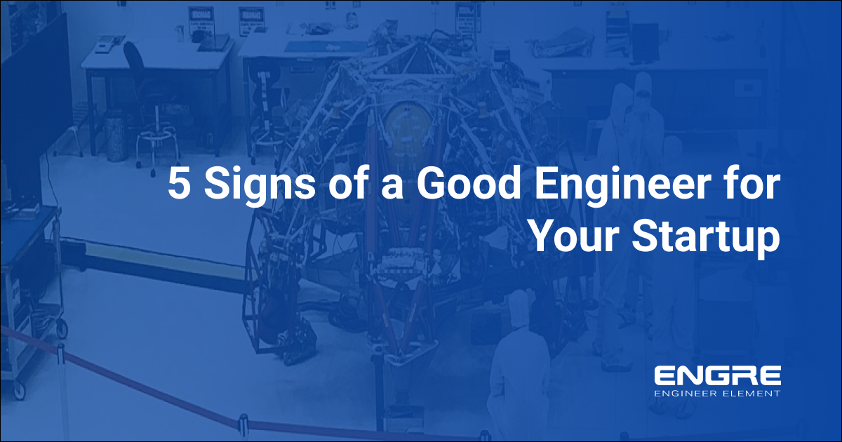 5 Signs of a Good Engineer for Your Startup