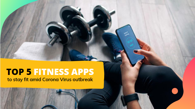 Top 5 fitness Apps To Stay fit & Healthy Amid Corona Virus outbreak