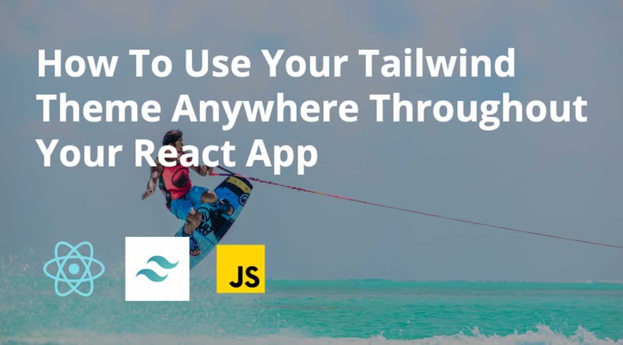 How to Use Your Tailwind Theme Anywhere Throughout Your React App