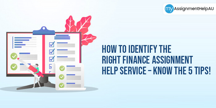 How To Identify The Right Finance Assignment Help Service – Know The 5 Tips!